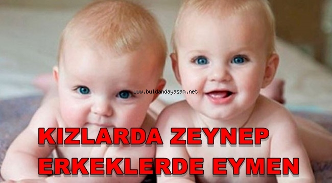 DENİZLİ’DE EN ÇOK TERCİH EDİLEN BEBEK İSMİ KIZLARDA ZEYNEP, ERKEKLERDE EYMEN OLDU