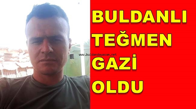 İDLİP’TE BULDANLI TEĞMEN GAZİ OLDU.