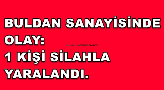 SANAYİDE SİLAHLA YARALAMA