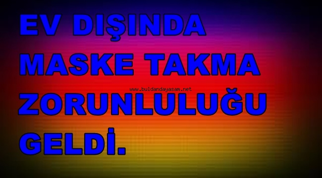 ARTIK SOKAKTA  MASKESİZ DOLAŞAMAYACAĞIZ