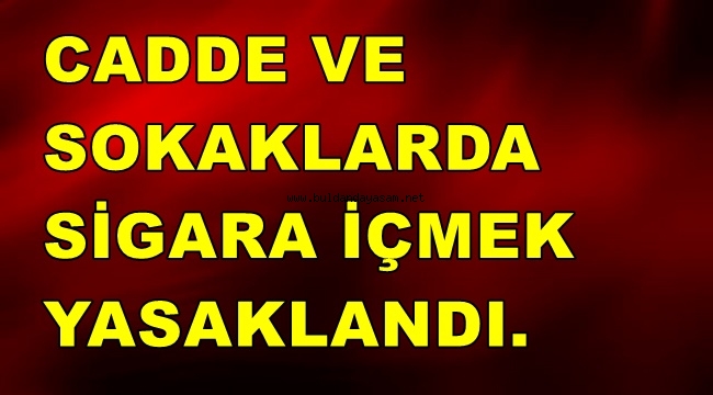 CADDE, SOKAK VE MEYDANLARDA SİGARA İÇMEK YASAKLANDI