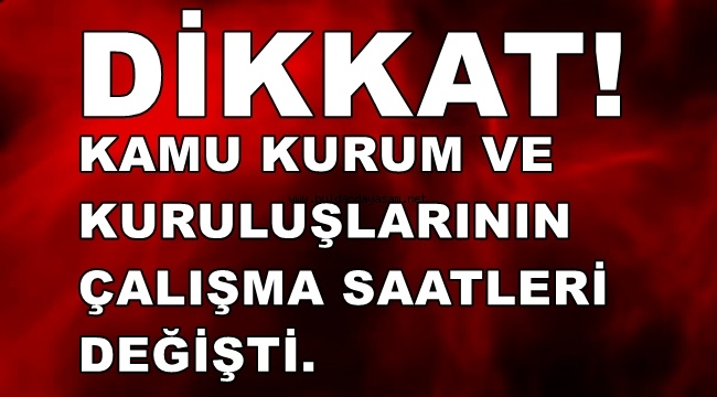 MESAİ SAATLERİ DEĞİŞTİ