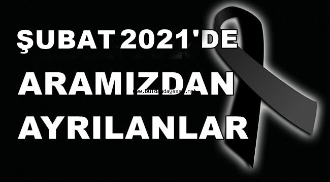 ŞUBAT 2021'DE ARAMIZDAN AYRILANLAR.