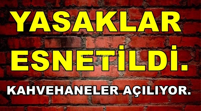 KAHVEHANELER AÇILIYOR. SOKAĞA ÇIKMA YASAĞI TEK GÜNE DÜŞÜRÜLDÜ.