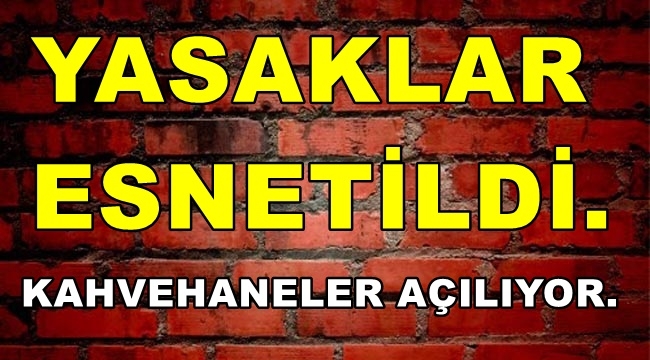 Kahvehaneler açılıyor. sokağa çıkma yasağı tek güne düşürüldü.