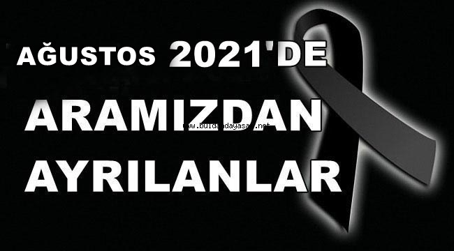 AĞUSTOS 2021'DE ARAMIZDAN AYRILANLAR.