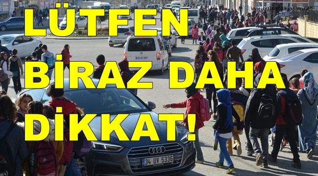OKUL ÖNLERİNDE BİRAZ DAHA DİKKATLİ OLALIM