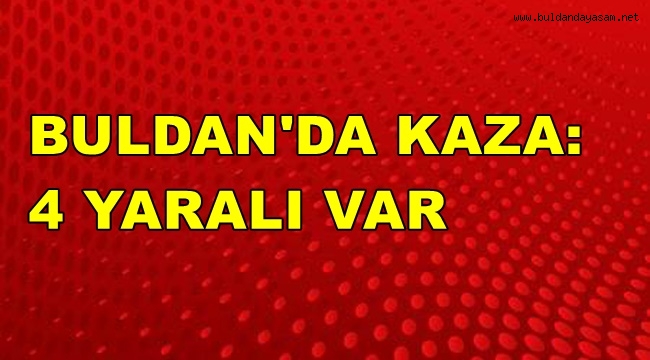EVDE BAKIM ARACI KAZA YAPTI: 4 YARALI