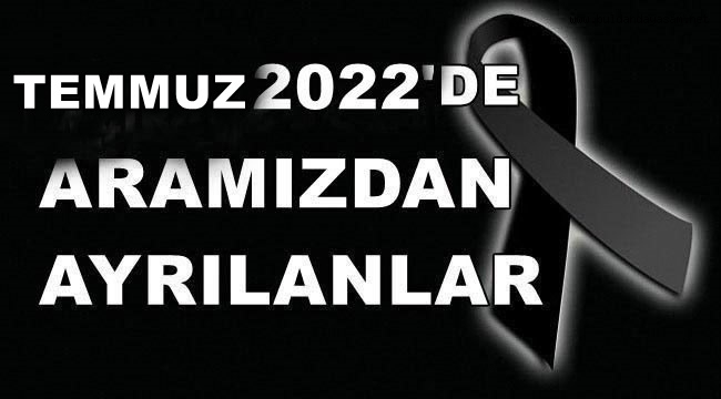 TEMMUZ 2022'DE KAYBETTİLERİMİZ