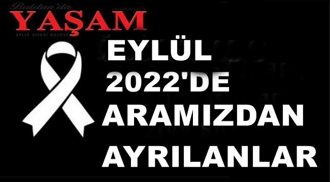 EYLÜL 2022'DE KAYBETTİLERİMİZ