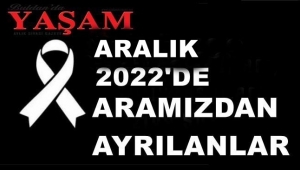 ARALIK 2022’DE KAYBETTİLERİMİZ
