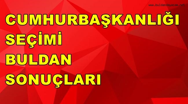 CUMHURBAŞKANLIĞI SEÇİMİNDE BULDAN'DA KEMAL KILIÇDAROĞLU KAZANDI