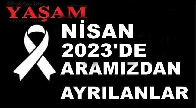NİSAN 2023'DE KAYBETTİLERİMİZ