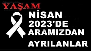 NİSAN 2023’DE KAYBETTİLERİMİZ