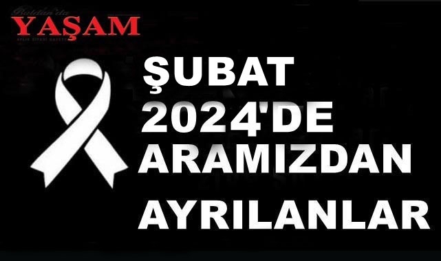 ŞUBAT 2024'DE KAYBETTİLERİMİZ