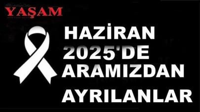 HAZİRAN 2025’DE KAYBETTİKLERİMİZ