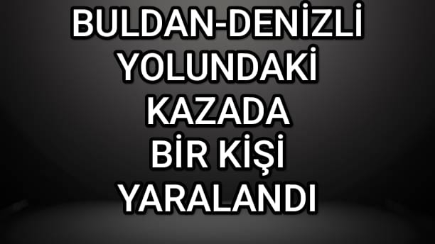 BÖLMEKAYA YOLUNDA KAZA 1 YARALI
