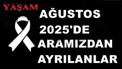 AĞUSTOS 2025’DE KAYBETTİKLERİMİZ