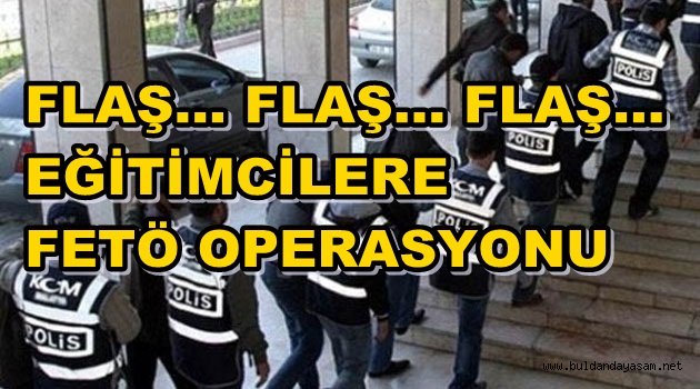 8 ÖĞRETMEN FETÖ’DEN GÖZALTINA ALINDI.