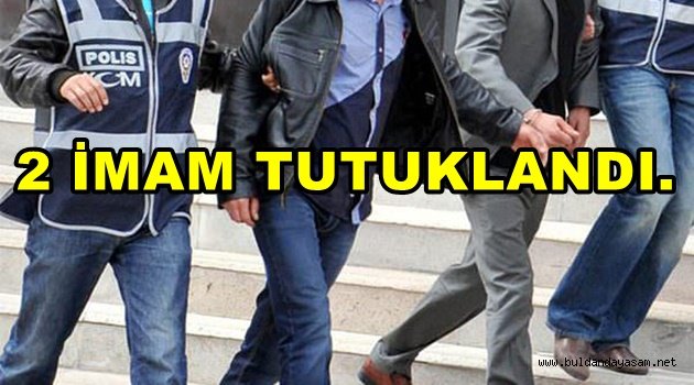BULDAN’DA FETÖ’DEN İKİ TUTUKLAMA DAHA.