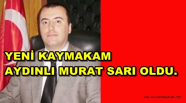 BULDAN KAYMAKAMLIĞINA MARDİN-NUSAYBİN KAYMAKAMI MURAT SARI ATANDI.