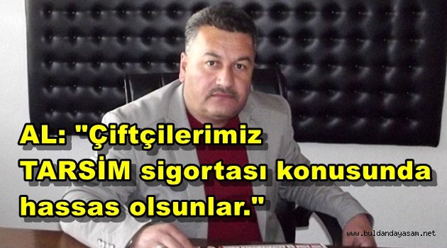 BULDAN ZİRAAT ODASI BAŞKANI AL, TARSİM KONUSUNDA BİLGİ VERDİ.