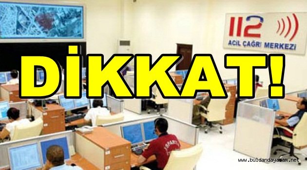 BUNDAN BÖYLE TÜM ACİL ARAMALAR 112 ÜZERİNDEN YAPILACAK.