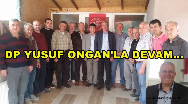 DEMOKRAT PARTİ’DE YUSUF ONGAN GÜVEN TAZELEDİ.