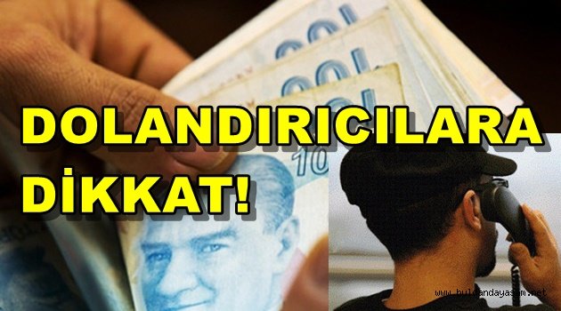 DOLANDIRICILARA DOLANDIRILMAYIN!