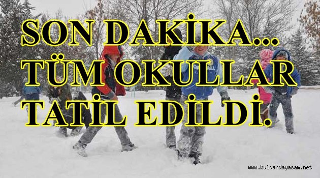 MERKEZ DAHİL TÜM OKULLAR TATİL OLDU.
