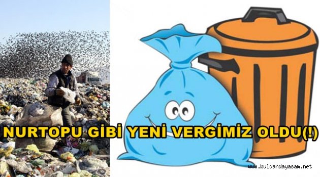 MÜJDE(!) BUNDAN BÖYLE KATI ATIK VERGİSİ ÖDEYECEĞİZ.
