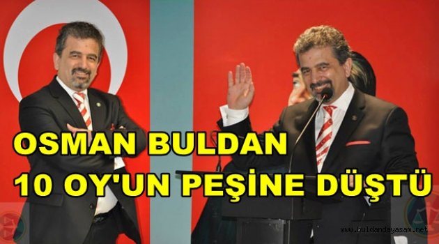OSMAN BULDAN KENDİSİNE OY VEREN 10 KİŞİYİ ARIYOR.
