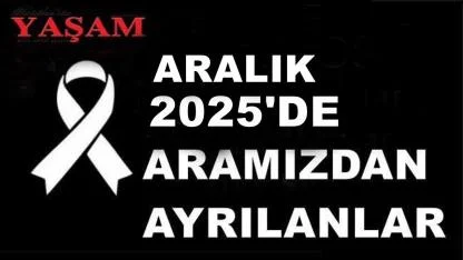 ARALIK 2025’DE KAYBETTİKLERİMİZ