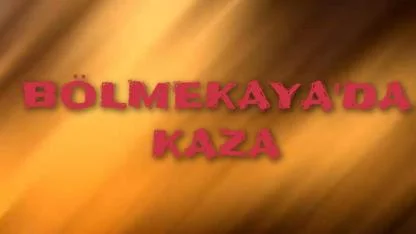 BÖLMEKAYA'DA KAZA