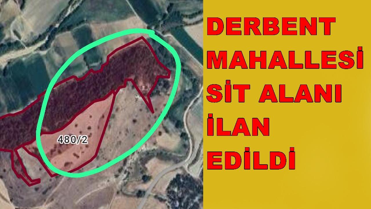DERBENT MAHALLESİ SİT ALANI İLAN EDİLDİ