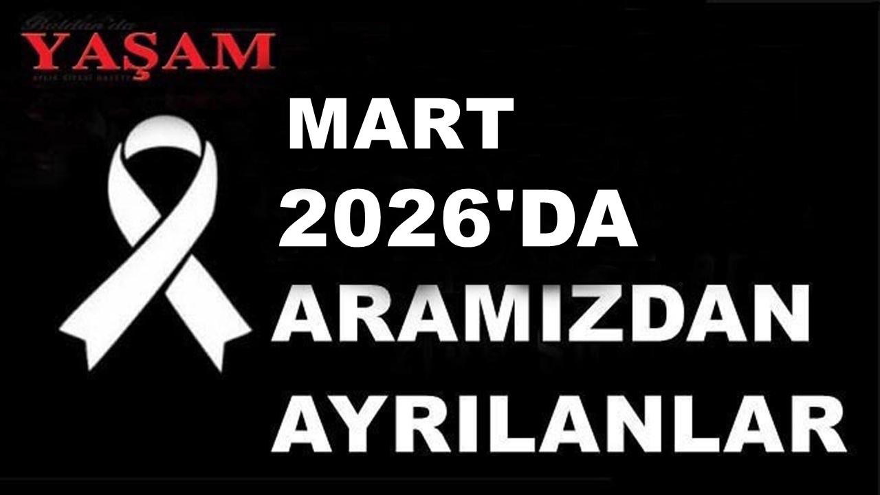 MART 2026’DA KAYBETTİKLERİMİZ