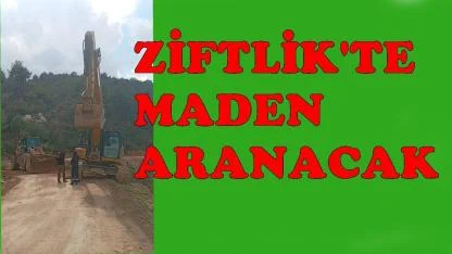 ZİFTLİKTE MADEN ARANACAK